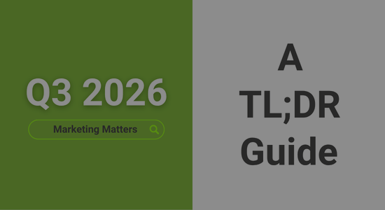 An image with a background split vertically 50-50 green and white. The green half says 'Q3 2026' with a search bar graphic beneath showing the query 'Marketing Matters'. The white half says 'A TL;DR Guide'.